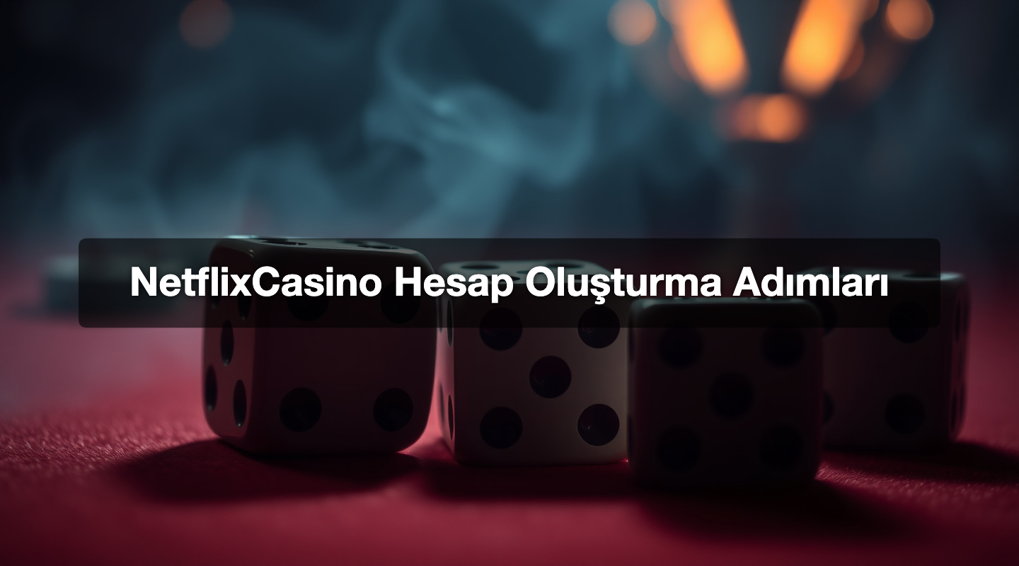 NetflixCasino Hesap Oluşturma Adımları